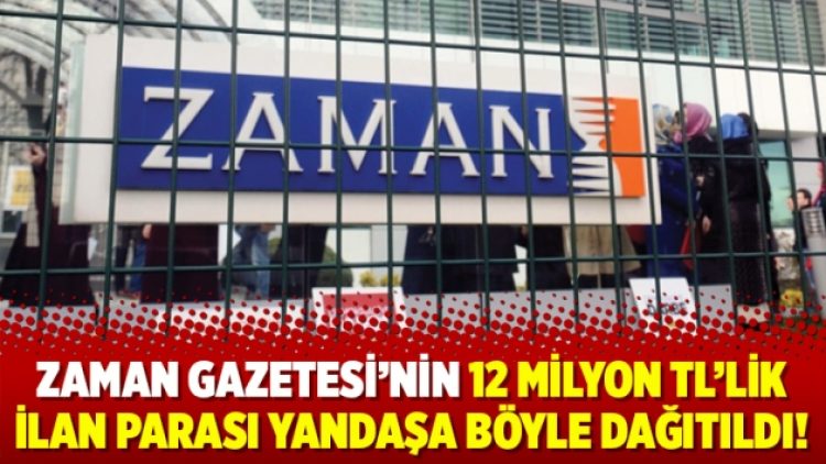 Zaman gazetesi’nin 12 milyon tl’lik  ilan parası yandaşa böyle dağıtıldı!
