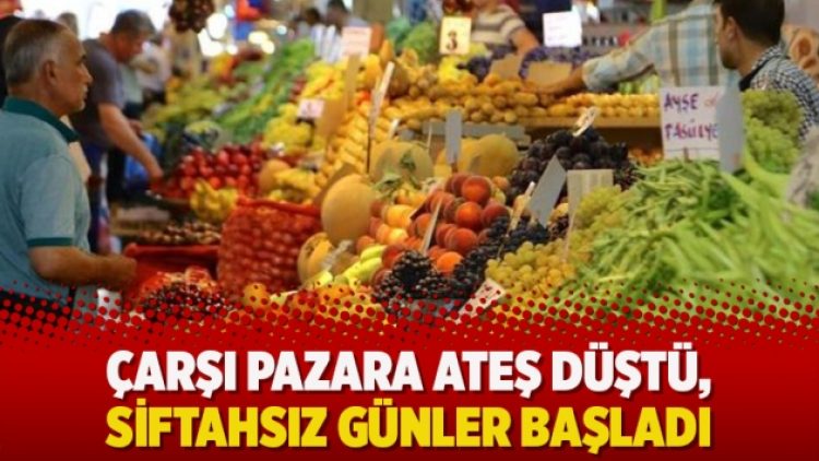 Çarşı pazara ateş düştü, siftahsız günler başladı