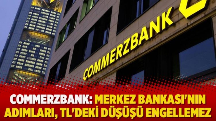 Commerzbank: Merkez Bankası’nın adımları, TL’deki düşüşü engellemez