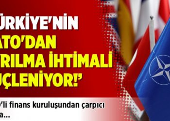 “Türkiye’nin NATO’dan ayrılma ihtimali güçleniyor”