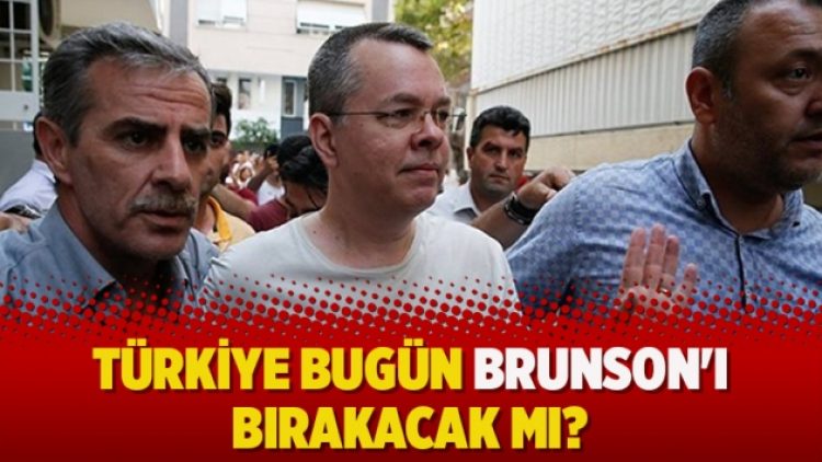 Türkiye bugün Brunson’ı bırakacak mı?