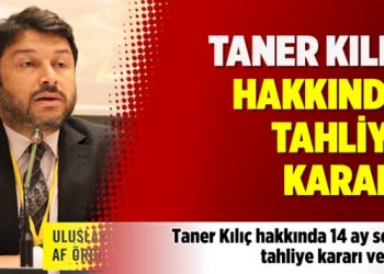 Taner Kılıç hakkında tahliye kararı