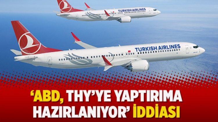‘ABD, THY’ye yaptırıma hazırlanıyor’ iddiası