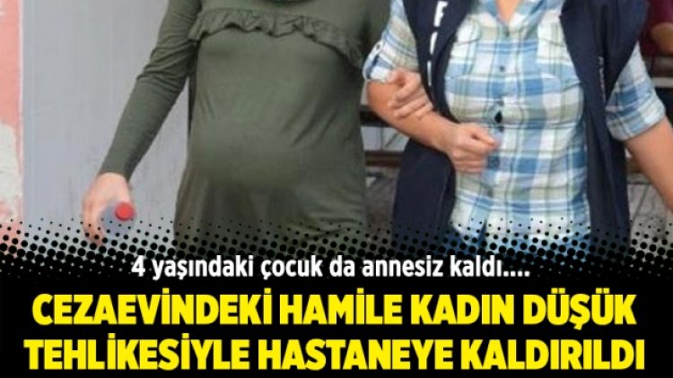 Cezaevindeki hamile kadın düşük tehlikesiyle hastaneye kaldırıldı