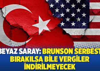 Beyaz Saray: Brunson serbest bırakılsa bile vergiler indirilmeyecek