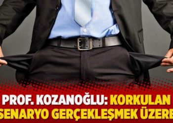 Prof. Kozanoğlu: Korkulan senaryo gerçekleşmek üzere