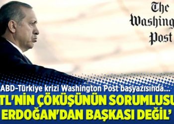 Washington Post: TL’nin çöküşünün sorumlusu Erdoğan’dan başkası değil