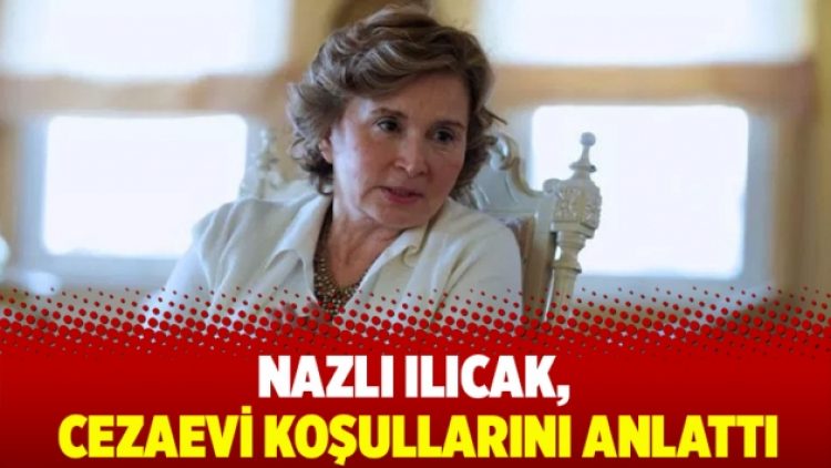 Nazlı Ilıcak, cezaevi koşullarını anlattı