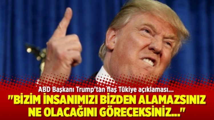 ABD Başkanı Trump’tan flaş Tükiye açıklaması