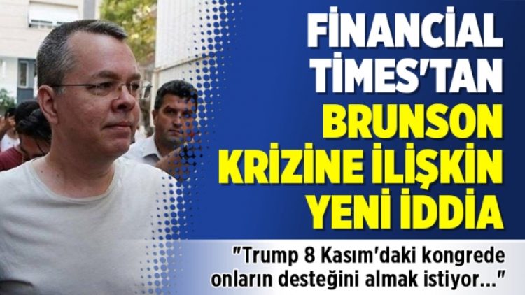Financial Times’tan Brunson krizine ilişkin yeni iddia