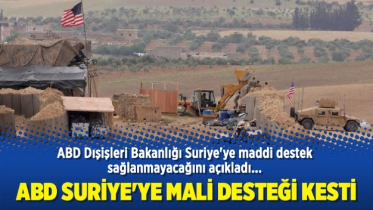 ABD Suriye’ye mali desteği kesti