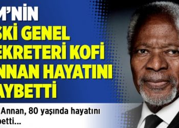 BM’nin eski genel sekreteri Kofi Annan hayatını kaybetti
