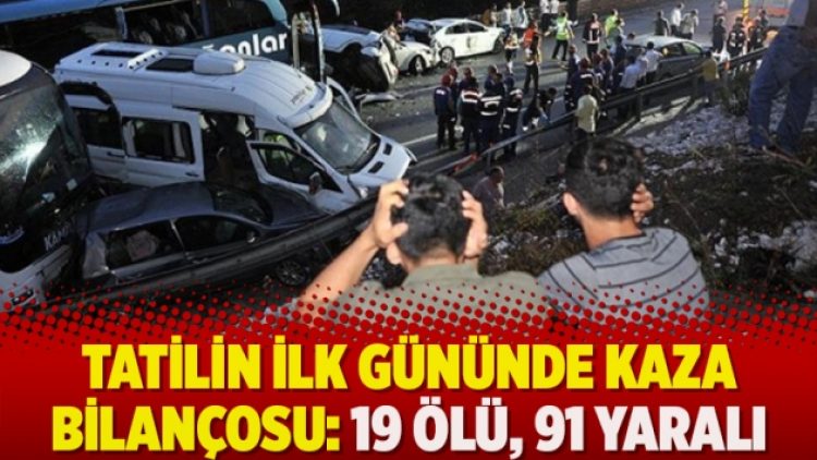 Tatilin ilk gününde kaza bilançosu: 19 ölü, 91 yaralı