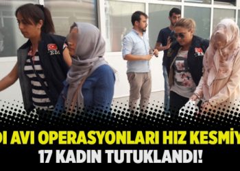 Cadı Avı Operasyonları Hız Kesmiyor: 17 Kadın Tutuklandı