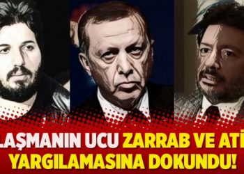 Anlaşmanın ucu Zarrab ve Atilla yargılamasına dokundu!