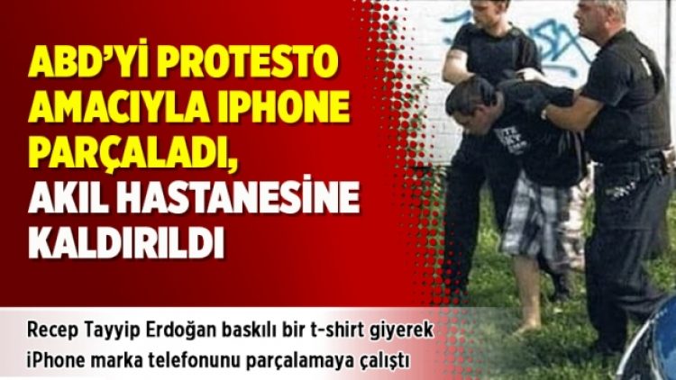 ABD’yi protesto amacıyla Iphone Parçaladı, akıl hastanesine kaldırıldı