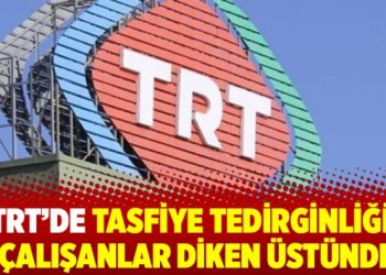 TRT’de tasfiye tedirginliği: Çalışanlar diken üstünde