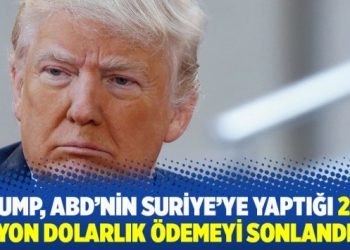 Trump, ABD’nin Suriye’ye yaptığı 230 milyon dolarlık ödemeyi sonlandırdı