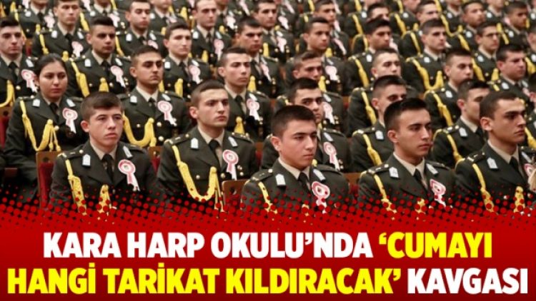 Kara Harp Okulu’nda ‘Cumayı hangi tarikat kıldıracak’ kavgası