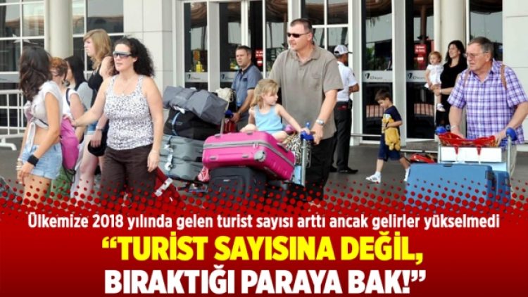 Turist sayısına değil, bıraktığı paraya bak