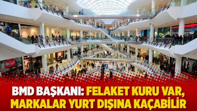BMD Başkanı: ‘Felaket kuru var, markalar yurt dışına kaçabilir’