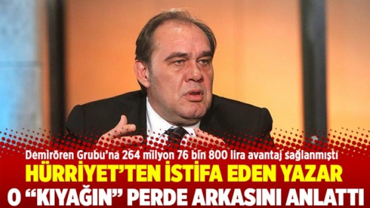 Hürriyet’ten istifa eden yazar o “kıyağın” perde arkasını anlattı