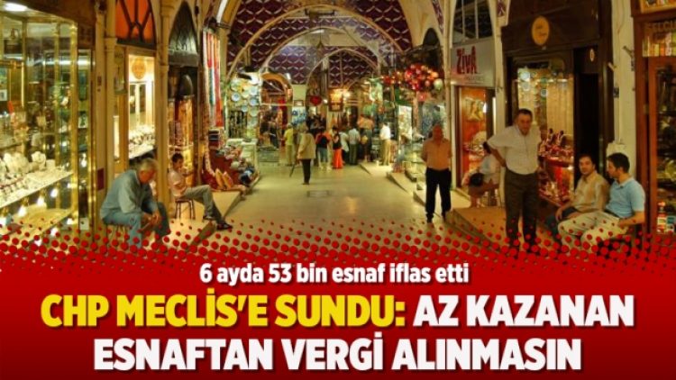 CHP Meclis’e sundu: Az kazanan esnaftan vergi alınmasın