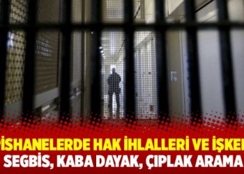 Hapishanelerde hak ihlalleri ve işkence: SEGBİS, kaba dayak, çıplak arama