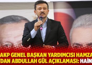 AKP Genel Başkan Yardımcısı Hamza Dağ’dan Abdullah Gül açıklaması: Haindir…
