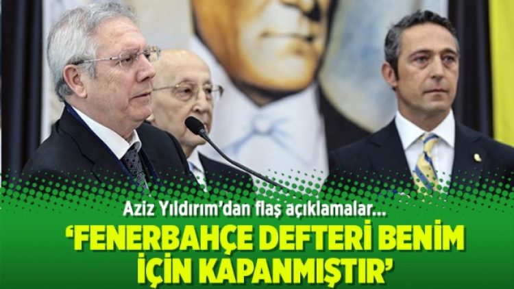 Yıldırım: Fenerbahçe defteri benim için kapanmıştır
