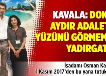 Kavala: Dokuz aydır adaletin yüzünü görmemek yadırgatıcı