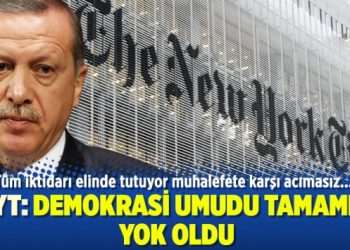 NYT: Demokrasi umudu tamamen yok oldu