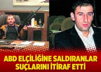 ABD elçiliğine saldıranlar, suçlarını itiraf etti