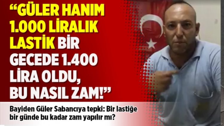 Bayiden Sabancı’ya tepki: Güler Hanım 1.000 liralık lastik bir gecede 1.400 lira oldu, bu nasıl zam!