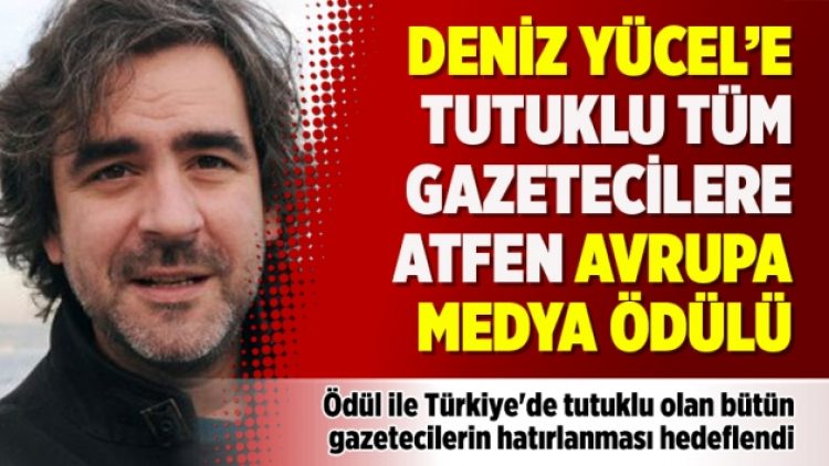 Deniz Yücel’e tutuklu tüm gazetecilere atfen Avrupa medya ödülü