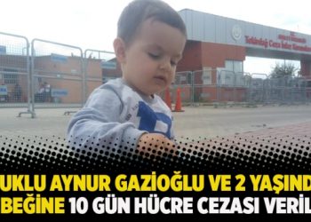 Tutuklu Aynur Gazioğlu ve 2 yaşındaki bebeğine 10 günlük hücre cezası verildi