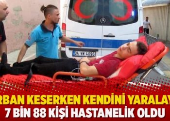Kurban keserken kendini yaralayan 7 bin 88 kişi hastanelik