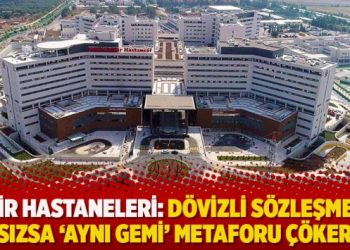 Şehir Hastaneleri: Dövizli sözleşmeler sızsa ‘aynı gemi’ metaforu çöker