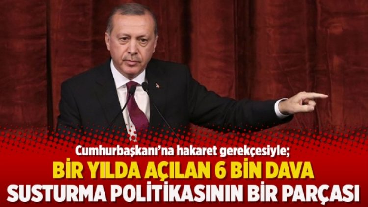 ‘Cumhurbaşkanına hakaret iddiasıyla bir yılda açılan 6 bin dava susturma politikasının bir parçası’