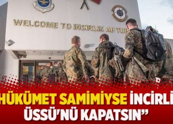 CHP’li Öztunç: Hükümet samimiyse İncirlik Üssü’nü kapatsın