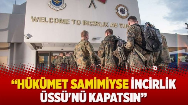 CHP’li Öztunç: Hükümet samimiyse İncirlik Üssü’nü kapatsın