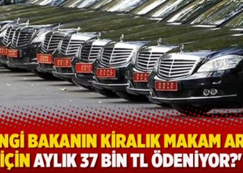 ‘Hangi bakanın kiralık makam aracı için aylık 37 bin TL ödeniyor?’