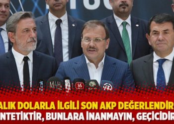 6 liralık dolarla ilgili son AKP değerlendirmesi: Sentetiktir, bunlara inanmayın, geçicidir…
