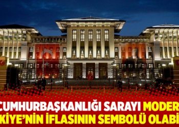 Cumhurbaşkanlığı Sarayı modern Türkiye’nin iflasının sembolü olabilir