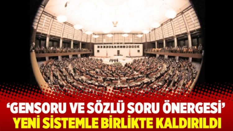 Gensoru ve sözlü soru önergesi yeni sistemle birlikte kaldırıldı