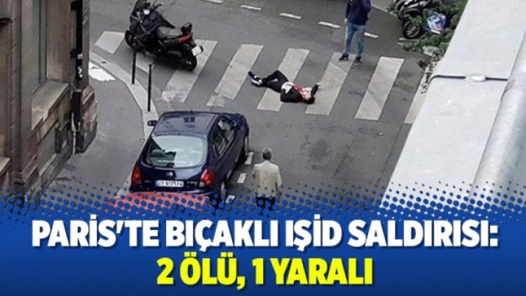 Paris’te bıçaklı IŞİD saldırısı: 2 ölü, 1 yaralı
