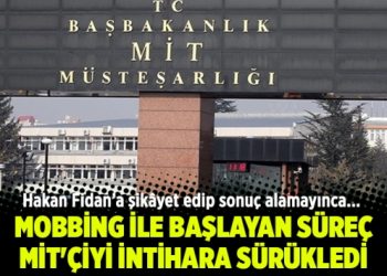 Mobbing ile başlayan süreç MİT’çiyi intihara sürükledi