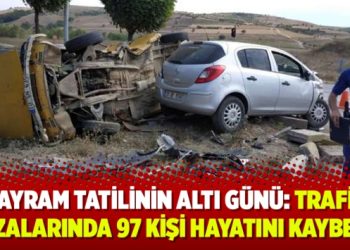 Bayram tatilinin altı günü: Trafik kazalarında 97 kişi hayatını kaybetti