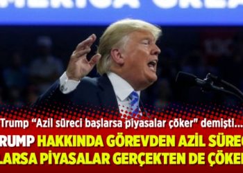 Trump hakkında görevden azil süreci başlarsa piyasalar gerçekten de çöker mi?
