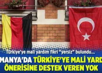Almanya’da Türkiye’ye mali yardım önerisine destek veren yok